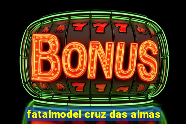 fatalmodel cruz das almas